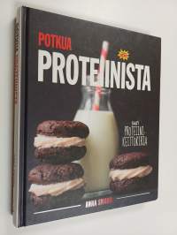 Potkua proteiinista : suuri proteiinikeittokirja : ajattele pirtelöä pidemmälle
