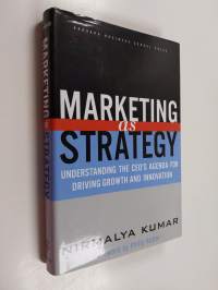 Marketing as strategy : understanding the CEO&#039;s agenda for driving growth and innovation