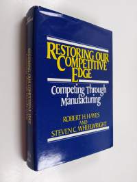 Restoring our competitive edge : competing through manufacturing
