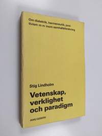 Vetenskap, verklighet och paradigm : om dialektik, hermeneutik, positivism m m inom samhällsforskning