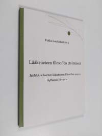 Lääketieteen filosofiaa etsimässä : juhlakirja Suomen lääketieteen filosofian seuran täyttäessä 10 vuotta