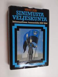 Sinimusta veljeskunta : Isänmaallinen kansanliike 1932-1944
