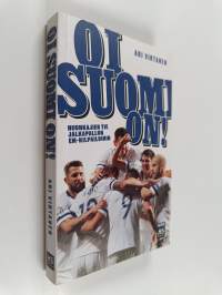 Oi Suomi on! : Huuhkajien tie jalkapallon EM-kilpailuihin