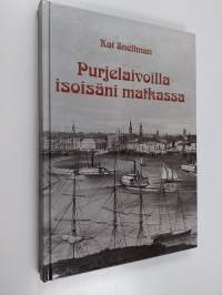 Purjelaivoilla isoisäni matkassa : Albert Herman Snellman 1828-1904