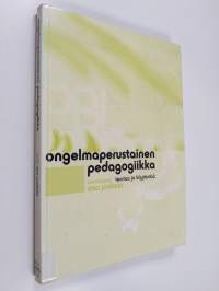 Ongelmaperustainen pedagogiikka : teoriaa ja käytäntöä