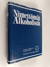Nimettömät alkoholistit : kertomus siitä miten sadattuhannet miehet ja naiset ovat toipuneet alkoholismista
