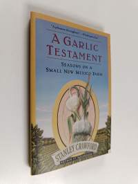A Garlic Testament - Seasons on a Small New Mexico Farm