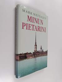 Minun Pietarini : Inkerinmaan suo, eurooppalainen järki ja venäläisten ennakkoluulot (signeerattu)