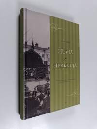 Huvia ja herkkuja : helsinkiläistä hotelli- ja ravintolaelämää ennen itsenäisyyden aikaa