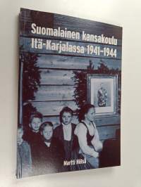 Suomalainen kansakoulu Itä-Karjalassa 1941-1944 : Itä-Karjalan sotilashallintoesikunnan kansakoululaitos
