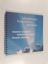 Kiitollisuus, kunnioitus, kohtuus : Suomen evankelis-luterilaisen kirkon ilmasto-ohjelma
