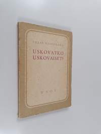 Uskovatko uskovaiset : tutkisteluja