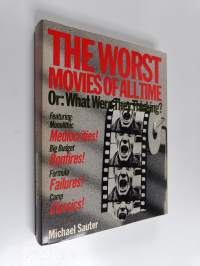 The Worst Movies of All Time Or: what Were They Thinking?