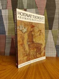 Hoitavat tuoksut : aromaterapiaopas