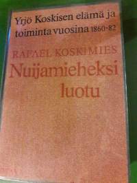 Nuijamieheksi luotu / Rafael Koskimies. Yrjö Koskisen elämä 1860- 1882. P. 1968  Kuvia 15 kpl.   Lapuan kirjaston poisto