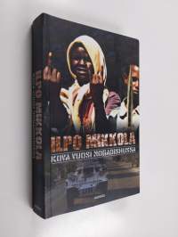 Kova vuosi Mogadishussa : Aikani siellä 18.7.1993-23.9.1994