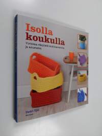 Isolla koukulla : virkkaa räsyistä kodintavaroita ja asusteita - Virkkaa räsyistä kodintavaroita ja asusteita