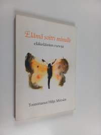 Elämä soitti minulle : eläkeläisten runoja