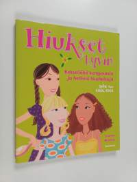 Hiukset hyvin : kekseliäitä kampauksia ja helliviä hiushoitoja