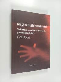 Näyttelijäidentiteetti : tulkintoja omaelämäkerrallisista puhenäkökulmista
