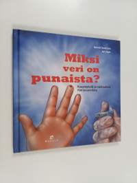 Miksi veri on punaista? : kysymyksia ja vastauksia ihmisruumiista