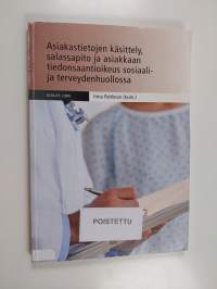 Asiakastietojen käsittely, salassapito ja asiakkaan tiedonsaantioikeus sosiaali- ja terveydenhuollossa