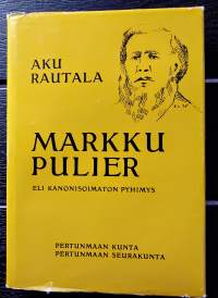 Markku Pulier eli Kanonisoimaton pyhimys : elämäkertaromaani