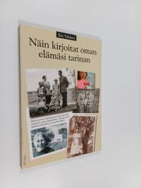 Näin kirjoitat oman elämäsi tarinan : opas kirjoittamiseen