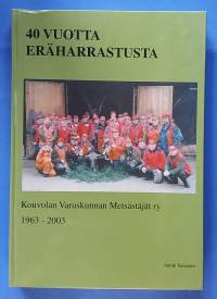 40 vuotta eräharrastusta - Kouvolan Varuskunnan Metsästäjät ry 1963 - 2003. (Historiikit, metsästysseurat)