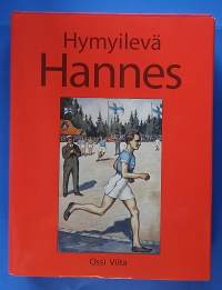 Hymyilevä Hannes - Työläisurheilija Hannes Kolehmaisen sankaruus porvarillisessa Suomessa.  (urheiluhistoria, elämäkerta, henkilöhistoria, olympiavoittajat)