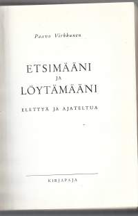 Etsimääni ja löytämääni : elettyä ja ajateltua / Paavo Virkkunen