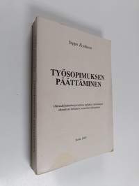Työsopimuksen päättäminen : oikeuskäytäntöön perustuva tutkimus työnantajan oikeudesta irtisanoa ja purkaa työsopimus
