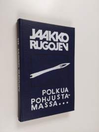 Polkua pohjustamassa : tosipohjaisia kuvauksia ja kertoelmia