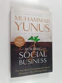Building social business : the new kind of capitalism that serves humanity&#039;s most pressing needs