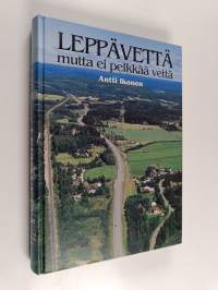 Leppävettä : mutta ei pelkkää vettä : Laukaan Leppäveden kylän vaiheita esihistorialliselta ajalta 1990-luvulle (signeerattu, tekijän omiste)