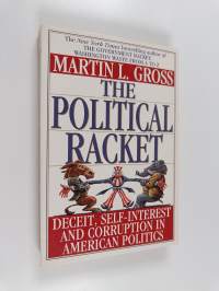 The Political Racket - Deceit, Self-interest, and Corruption in American Politics