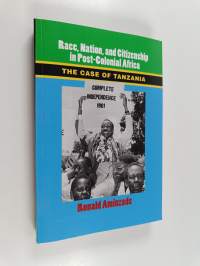 Race, Nation, and Citizenship in Postcolonial Africa - The Case of Tanzania