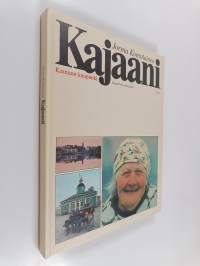 Kajaani : Kainuun kaupunki = Kajana : stad i Ödemark = Kajaani : at the heart of the Finnish wilds