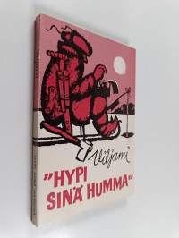 Hypi sinä humma - Valikoima Forssan lehdessä vuosina 1948-1971 julkaistuista pakinoista