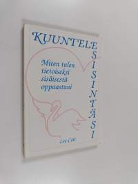 Kuuntele sisintäsi : miten tulen tietoiseksi sisäisestä oppaastani