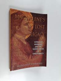 Magdalene&#039;s Lost Legacy : Symbolic Numbers and the Sacred Union in Christianity