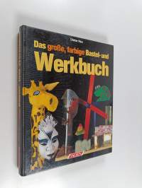 Das grosse, farbige Bastel- und Werkbuch