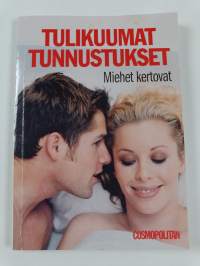 Tulikuumat tunnustukset : miehet kertovat - naiset kertovat