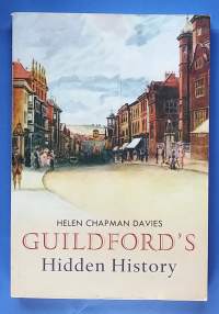 Guildford`s Hidden history - A fascinating look at the secret history of Guildford and the area around it.  (Paikallishistoria)