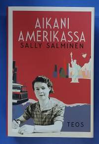Aikani Amerikassa - Vuonna 1930 Sally Salminen lähti seikkailuun New Yorkiin. (Muistelmat, todenperäiset)