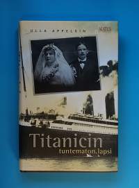 Titanicin tuntematon lapsi. (Todenperäiset, perhehistoria, muistelmat)