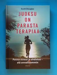 Juoksu on parasta terapiaa - Poista stressi ja ahdistus - elä onnellisemmin.  (Terveys, hyvinvointi, mielenterveys, liikunta)