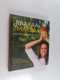 Raakaa ja makeaa : herkullisimmat raakajälkiruoat