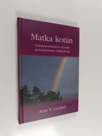Matka kotiin : valmistautuminen elämän perimmäiseen seikkailuun