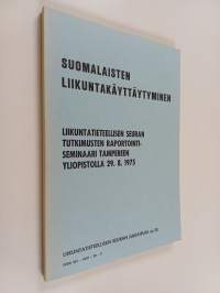 Suomalainen liikuntakäyttäytyminen : Liikuntatieteellisen seuran tutkimusten raportointiseminaari Tampereen yliopistolla 29.8.1975